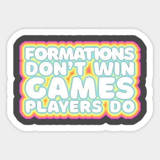 Formations Don't Win Games - Players Do / Typographic Retro Design Sticker